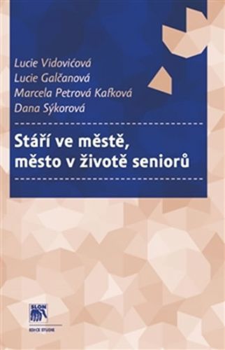 Stáří ve městě, město v životě seniorů
					 - Vidovićová Lucie a kolektiv