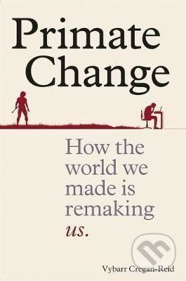 Primate Change - Vybarr Cregan-Reid