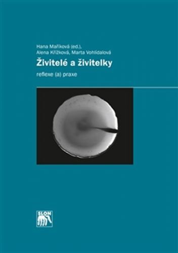 Živitelé a živitelky - Reflexe (a) praxe
					 - Maříková Hana