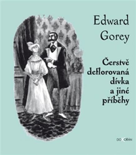 Čerstvě deflorovaná dívka a jiné příběhy
					 - Gorey Edward