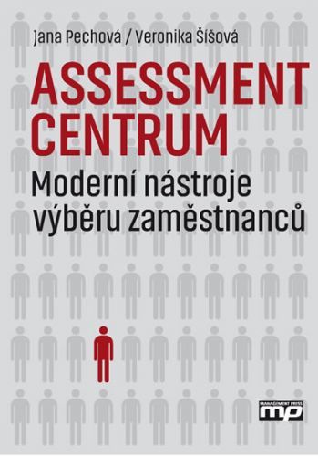Assessment centrum - Moderní nástroje výběru zaměstnanců
					 - Pechová Jana, Šíšová Veronika