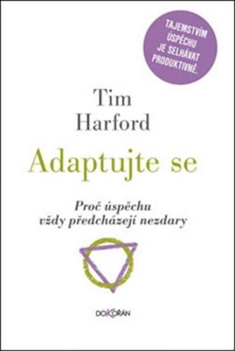 Adaptujte se - Proč úspěchu vždy předcházejí nezdary
					 - Harford Tim