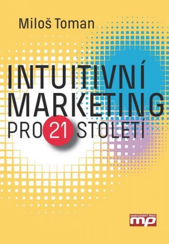 Intuitivní marketing pro 21. století
					 - Toman Miloš