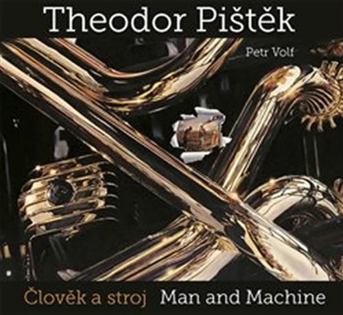 Theodor Pištěk - Člověk a stroj / Man and Machine
					 - Pištěk Theodor, Volf Petr,