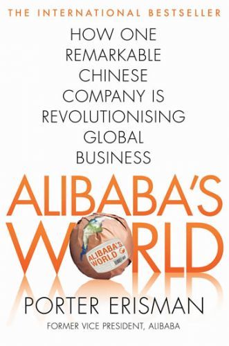 Alibaba's World - How a remarkable Chinese Company is Changing the face of Global Business
					 - Erisman Porter