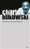 Nikomu nezvoní hrana
					 - Bukowski Charles