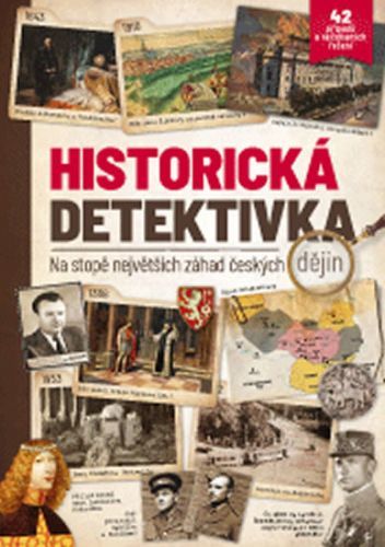 Historická detektivka... na stopě největších záhad českých dějin
					 - kolektiv autorů