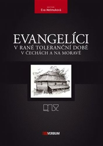 Evangelíci v rané toleranční době v Čechách a na Moravě
					 - Melmuková Eva