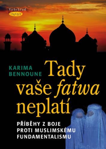 Tady vaše fatwa neplatí - Příběhy z boje proti muslimskému fundamentalismu
					 - Bennoune Karima