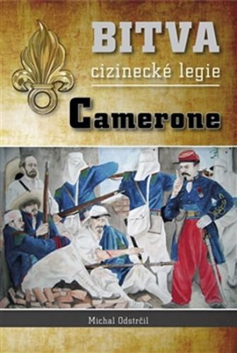 Camerone - Bitva cizinecké legie
					 - Odstrčil Michal