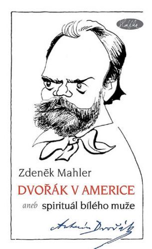 Dvořák v Americe – Spirituál bílého muže
					 - Mahler Zdeněk