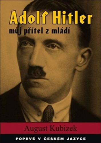 Adolf Hitler - můj přítel z mládí
					 - Kubizek August