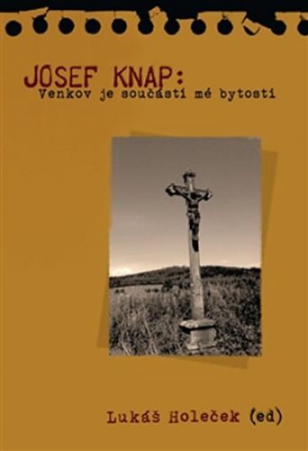 Josef Knap - Venkov je součástí mé bytosti
					 - Holeček Lukáš