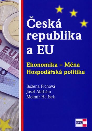 Česká republika a EU - Ekonomika - Měna - Hospodářská politika
					 - Plchová Božena, Abrhám Josef, Helísek Mojmír