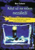 Když už na ničem nezáleží - Rádce pro dospívající s depresí a poruchami nálad