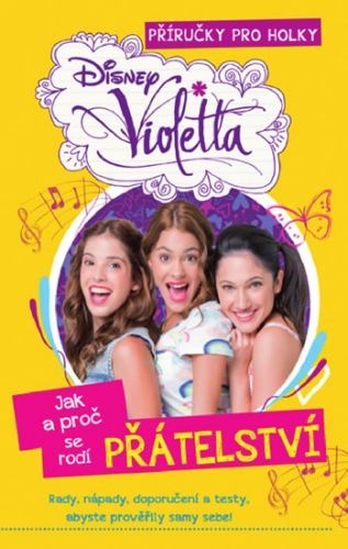 Violetta - Jak a proč se rodí přátelství
					 - Disney Walt