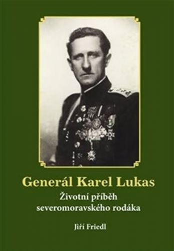 Generál Karel Lukas - Životní příběh severomoravského rodáka
					 - Friedl Jiří