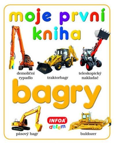 Moje první kniha - Bagry
					 - kolektiv autorů