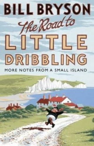 The Road to Little Dribbling : More Notes from a Small Island
					 - Bryson Bill
