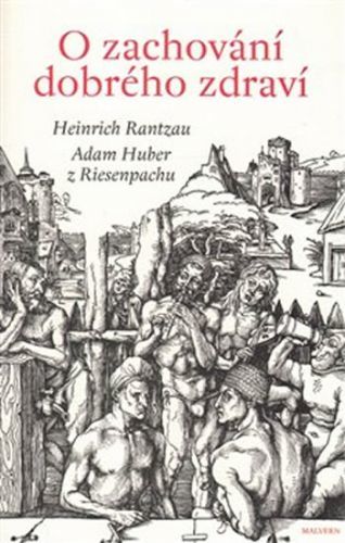 O zachování dobrého zdraví
					 - Rantzau Heinrich, Huber z Riesenpachu Adam,