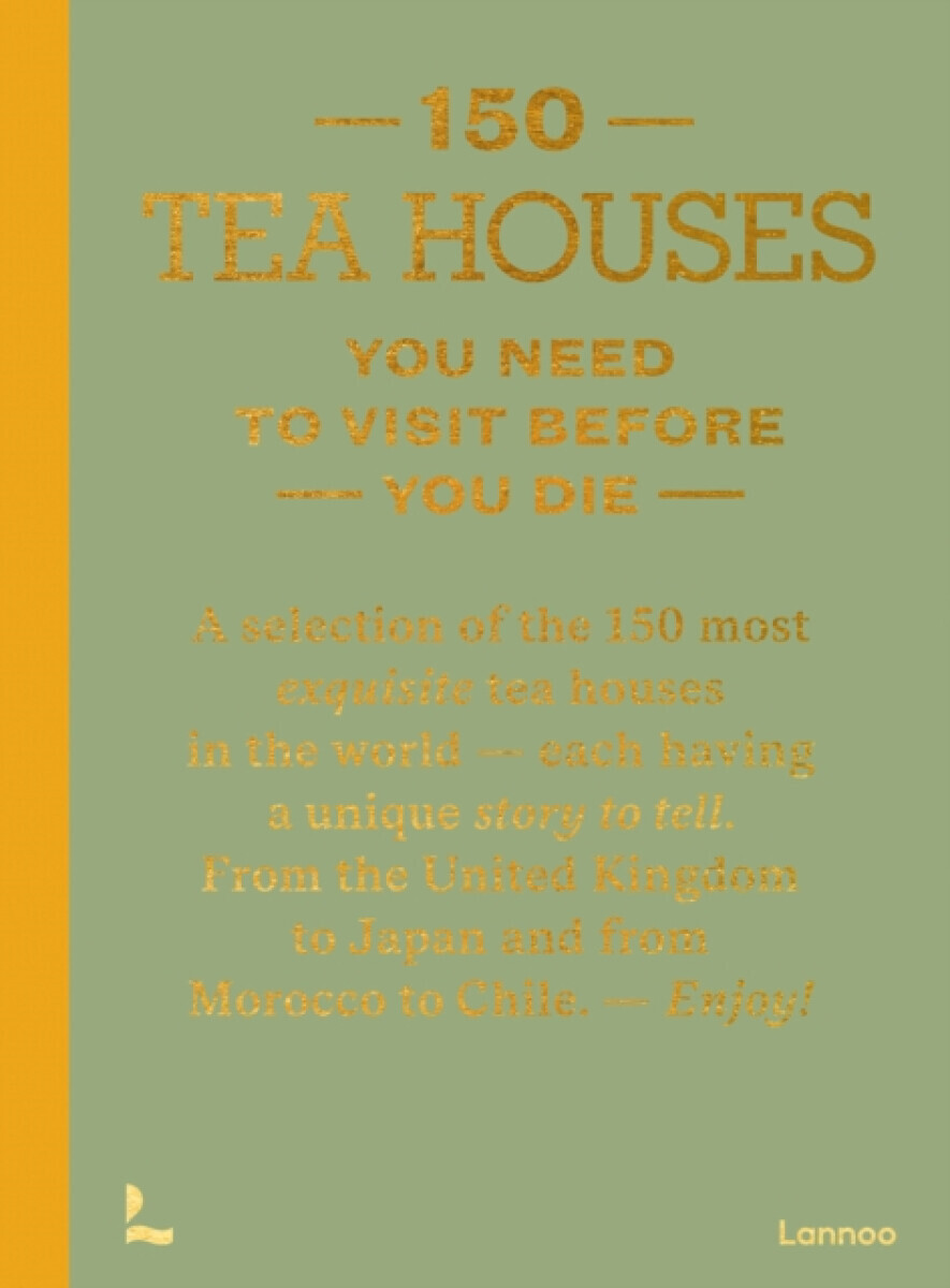 150 Tea Houses You Need to Visit Before You Die - Lea Teuscher