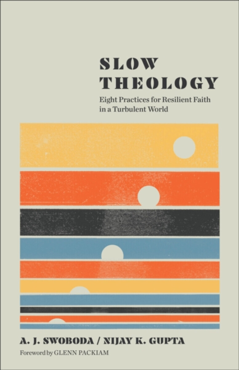 Slow Theology - A. J. Swoboda, Nijay K. Gupta