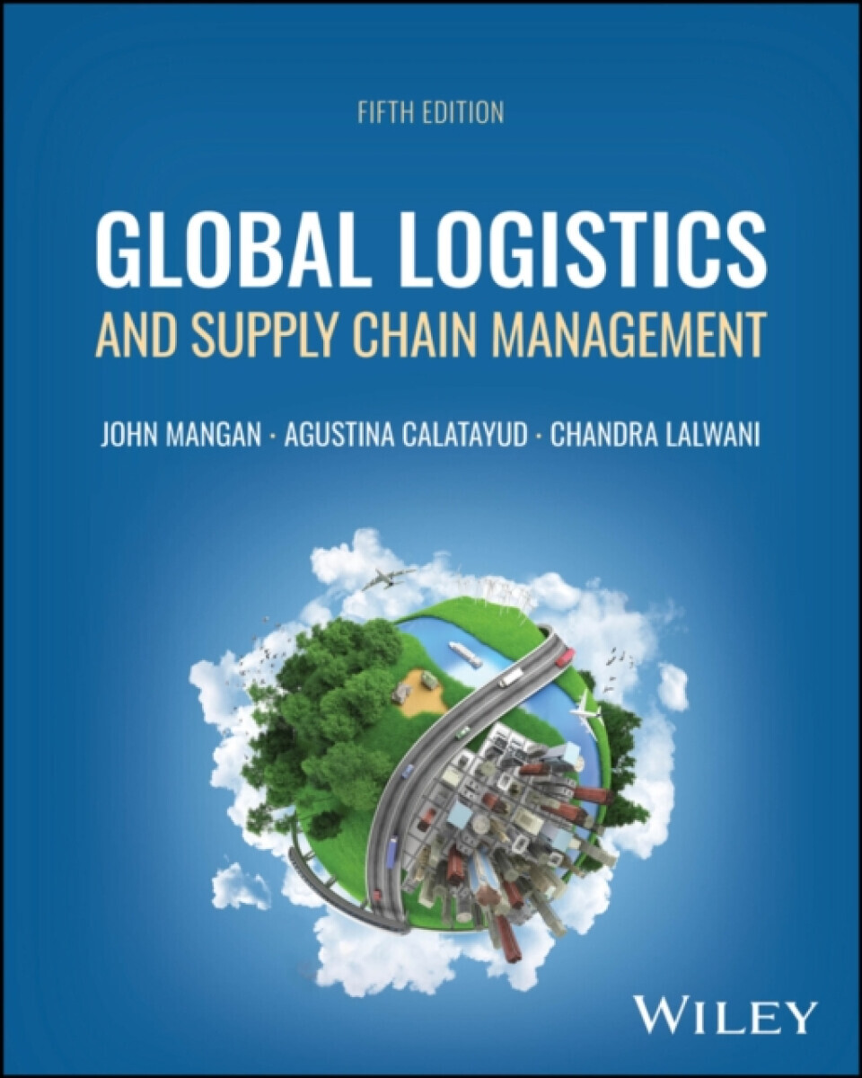 Global Logistics and Supply Chain Management - Agustina  Calatayud, John  Mangan, Chandra  Lalwani