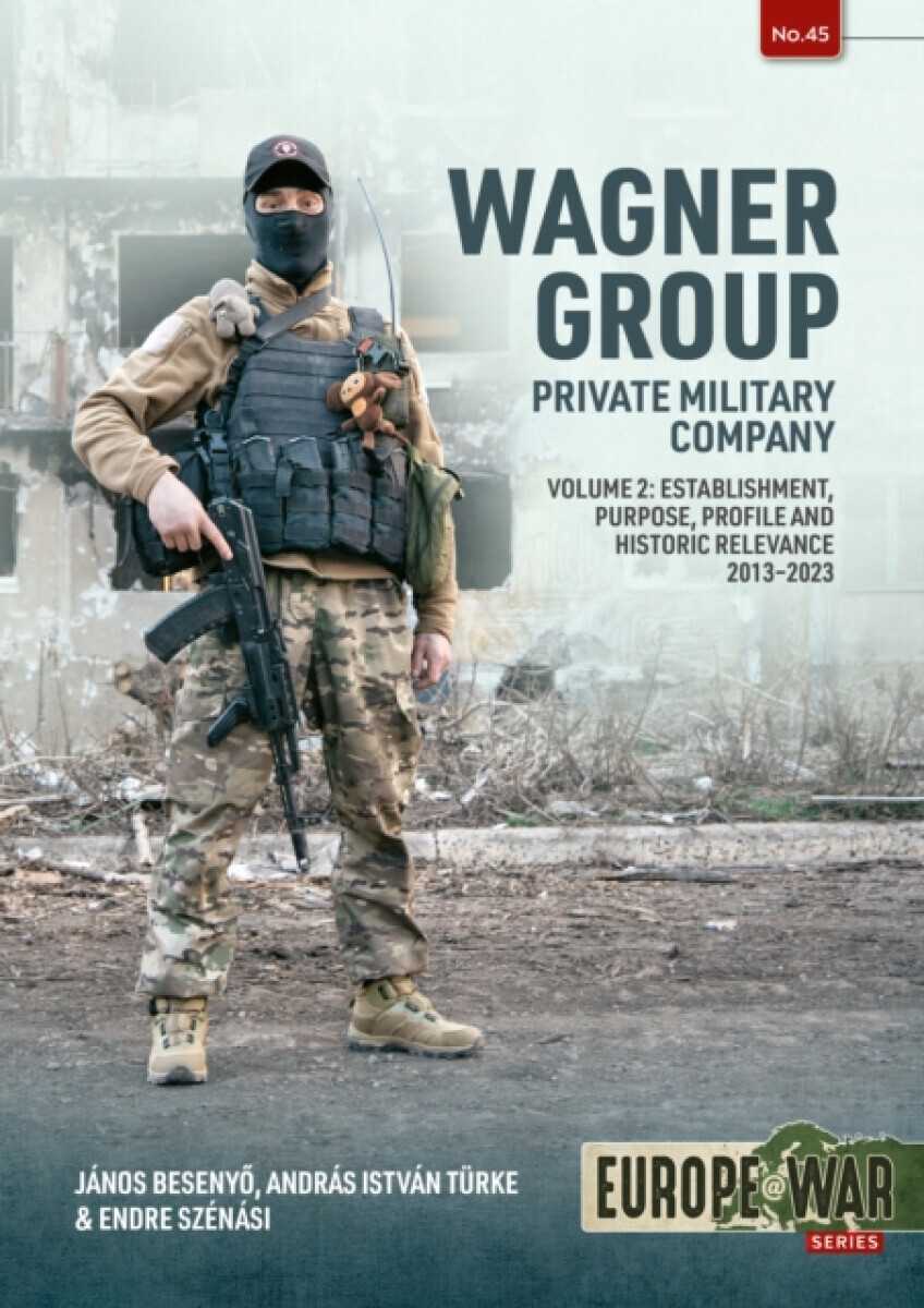 Wagner Group Private Military Company Volume 2 - Andras Istvan Turke, Janos Besenyo, Endre Szenasi