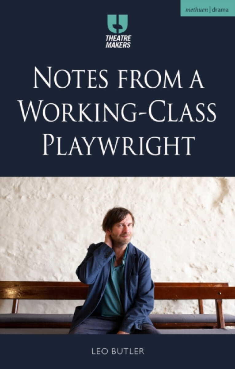Notes from a Working-Class Playwright - Leo Butler