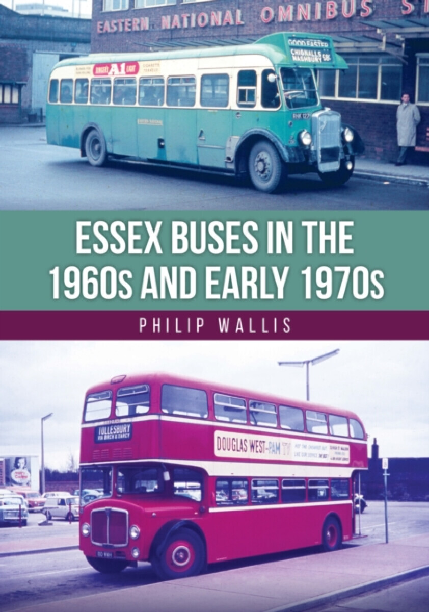 Essex Buses in the 1960s and Early 1970s - Philip Wallis