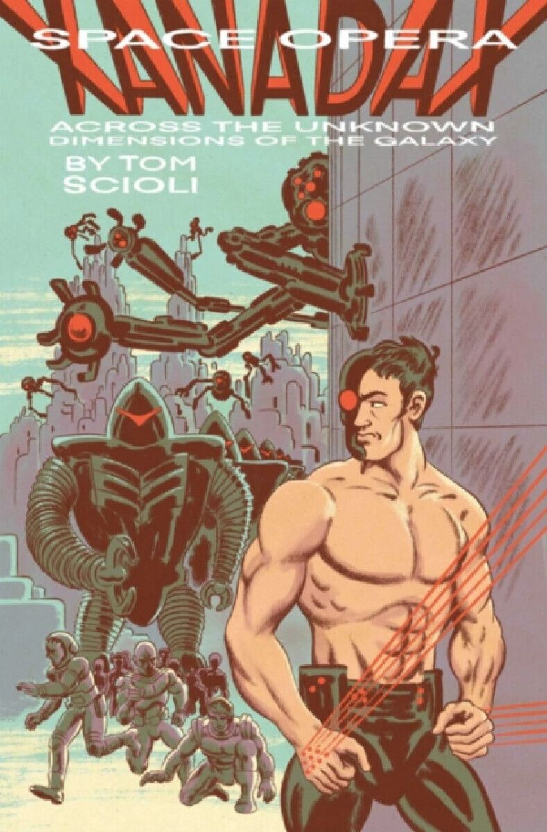 SPACE OPERA XANADAX ACROSS THE UNKNOWN DIMENSIONS OF THE GALAXY - Tom Scioli