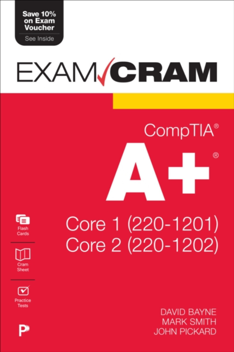 CompTIA A+ Core 1 (220-1201) and Core 2 (220-1202) Exam Cram - Mark Smith, David Bayne, John Pickard