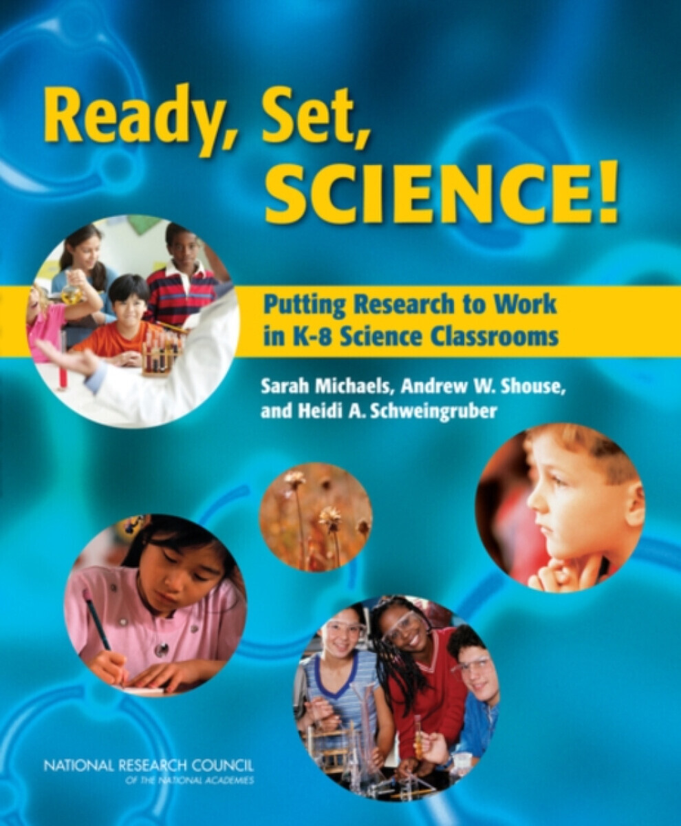 Ready, Set, Science! - National Academy of Sciences, National Research Council, Andrew W. Shouse, Steve Olson, Sarah Michaels, Heidi A. Schweingruber,
