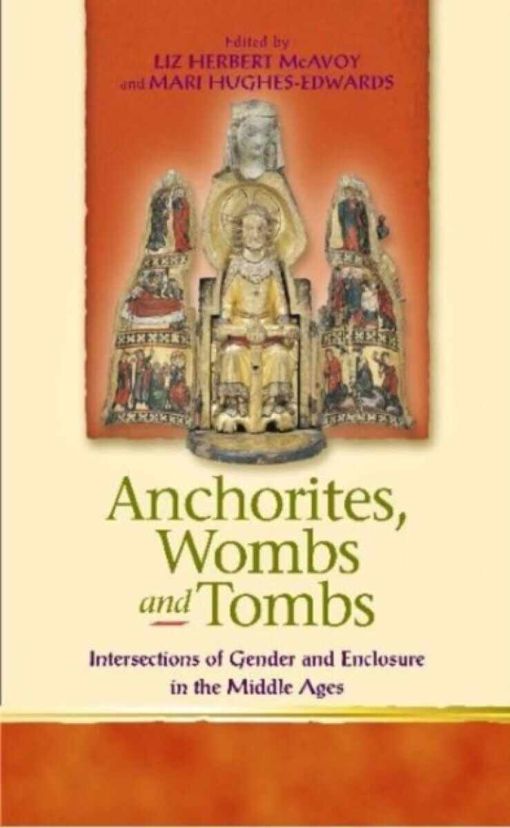 Anchorites, Wombs and Tombs - Liz Herbert McAvoy, Mari Hughes-Edwards