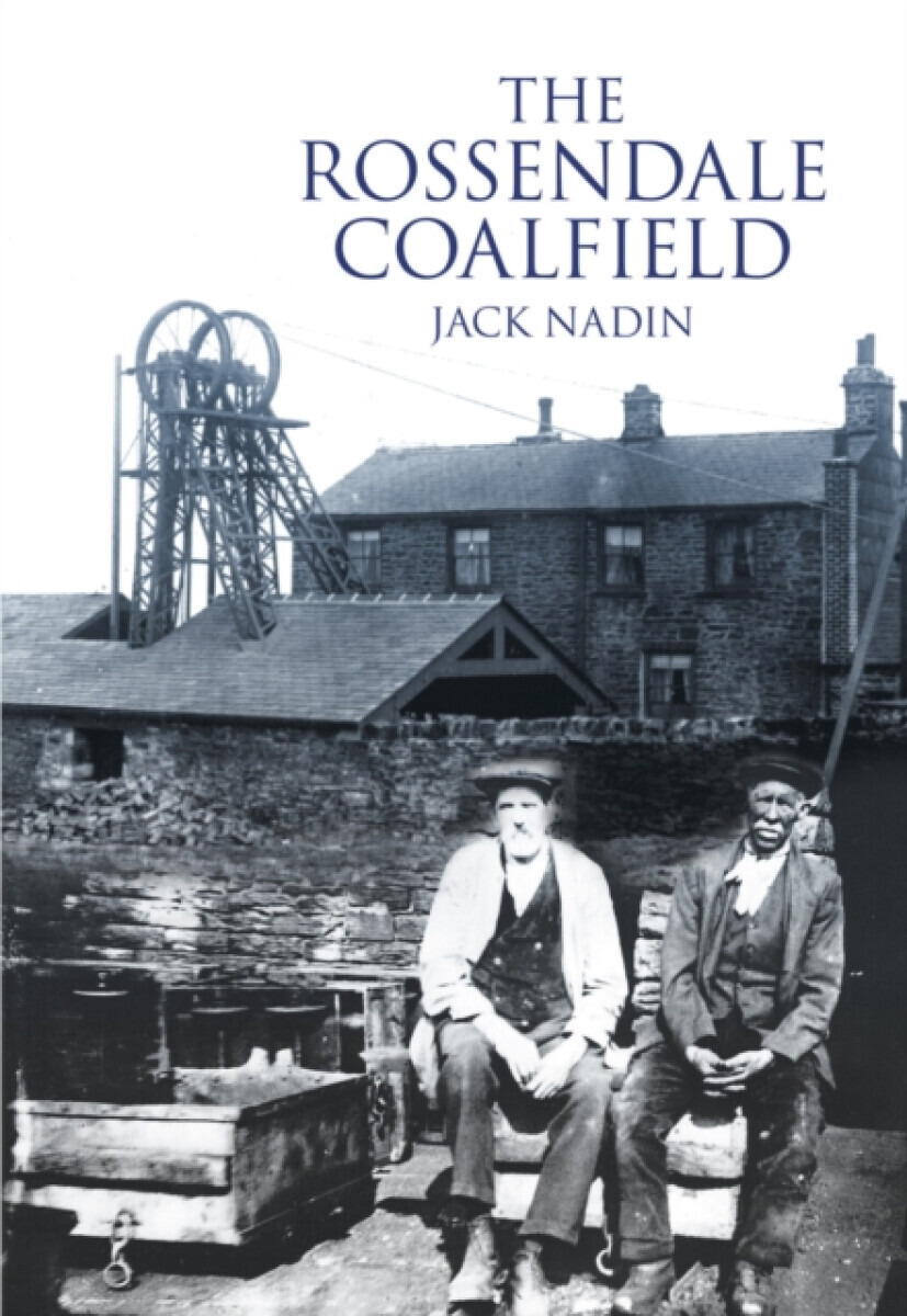 The Rossendale Coalfield - Jack Nadin