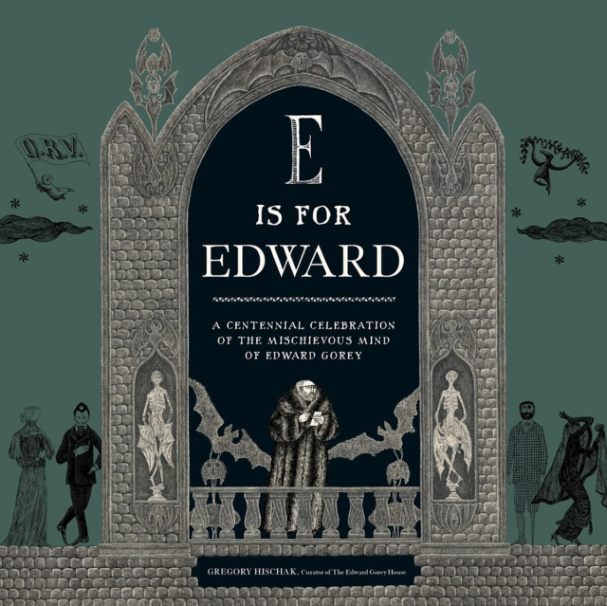 E Is for Edward - Gregory Hischak, The Edward Gorey Charitable Trust