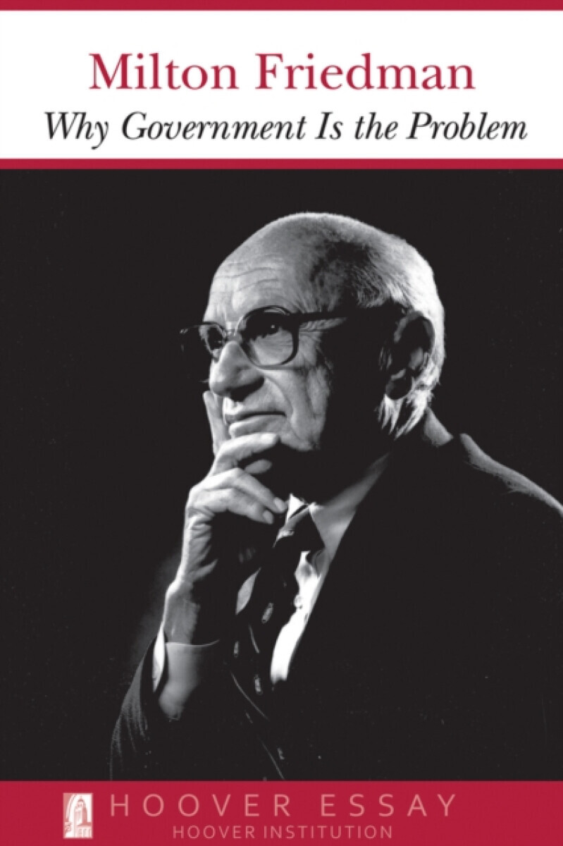 Why Government Is the Problem - Milton Friedman