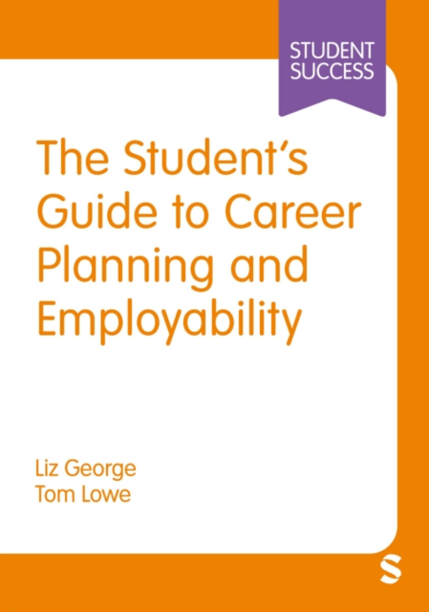 The Studentâ€™s Guide to Career Planning and Employability - Liz George, Tom Lowe