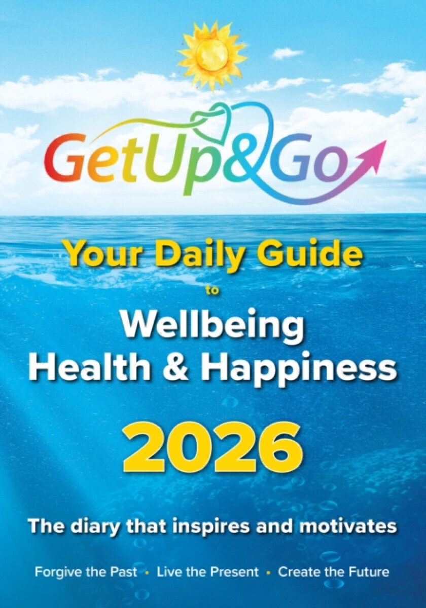 Your Get Up and Go Daily Guide to Wellbeing, Health and Happiness - Eileen Forrestal