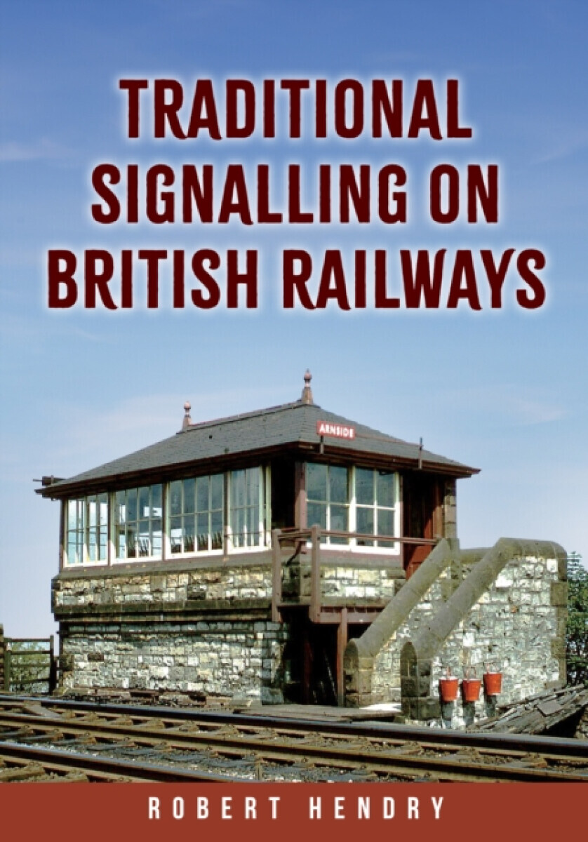 Traditional Signalling on British Railways - Robert Hendry