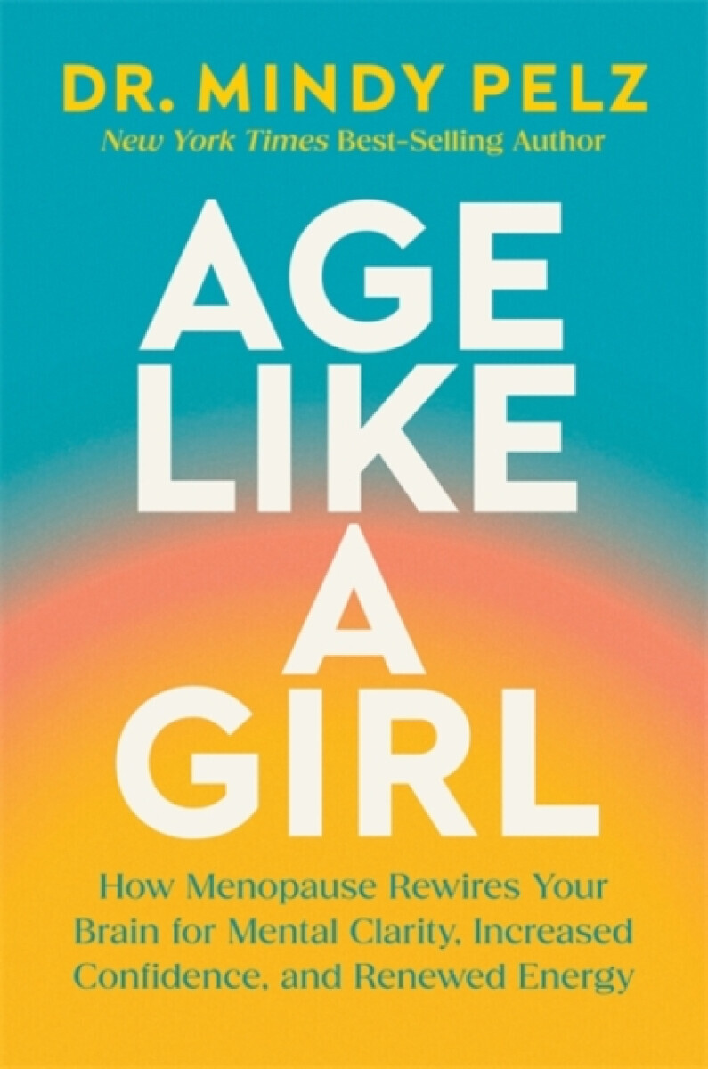 Age Like a Girl - Dr. Mindy Pelz
