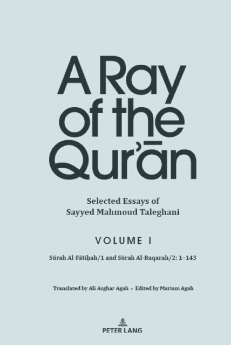 A Ray of the Qurâ€™an: Selected Essays of Sayyed Mahmoud Taleghani, Volume I