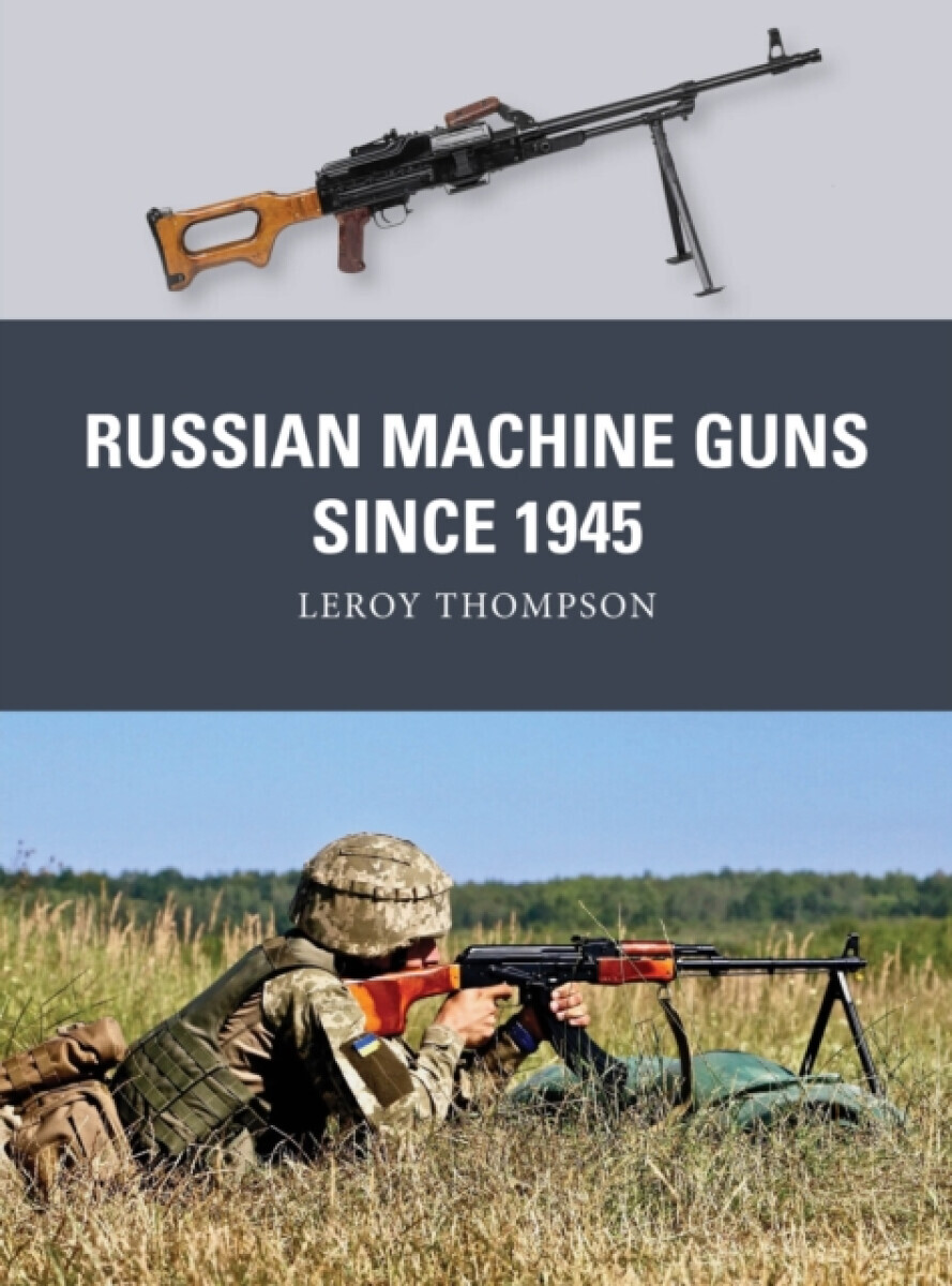 Russian Machine Guns since 1945 - Leroy Thompson