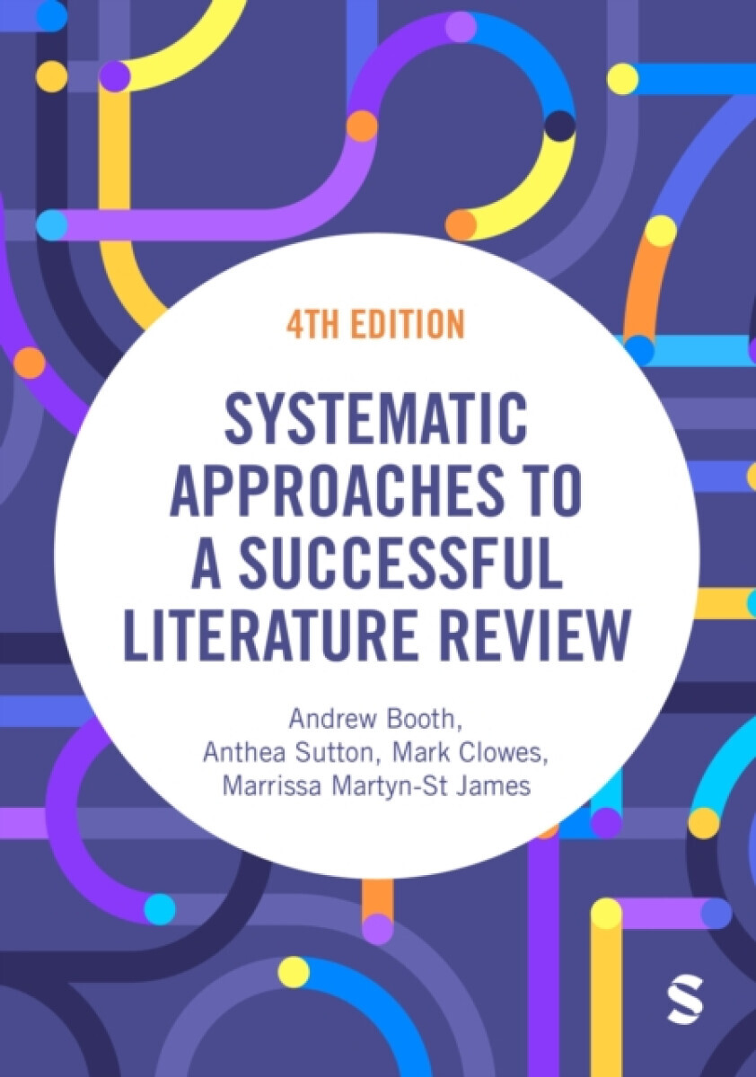 Systematic Approaches to a Successful Literature Review - Andrew Booth, Marrissa Martyn-St James, Mark Clowes, Anthea Sutton