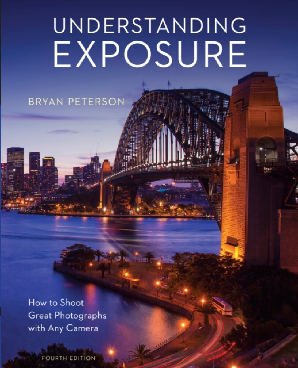 Understanding Exposure, Fourth Edition - B Peterson