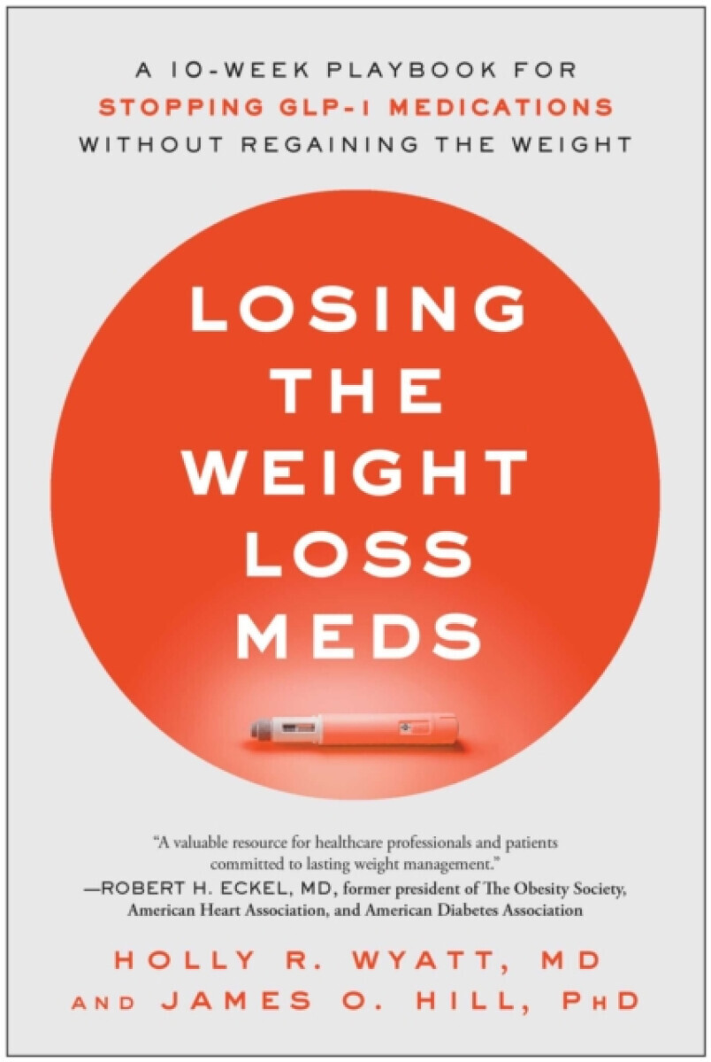 Losing the Weight Loss Meds - Holly R. Wyatt, James O. Hill