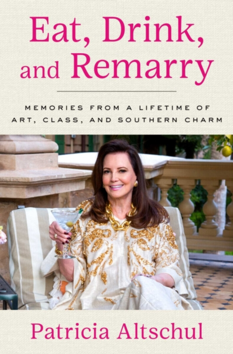 Eat, Drink, and Remarry - Patricia Altschul