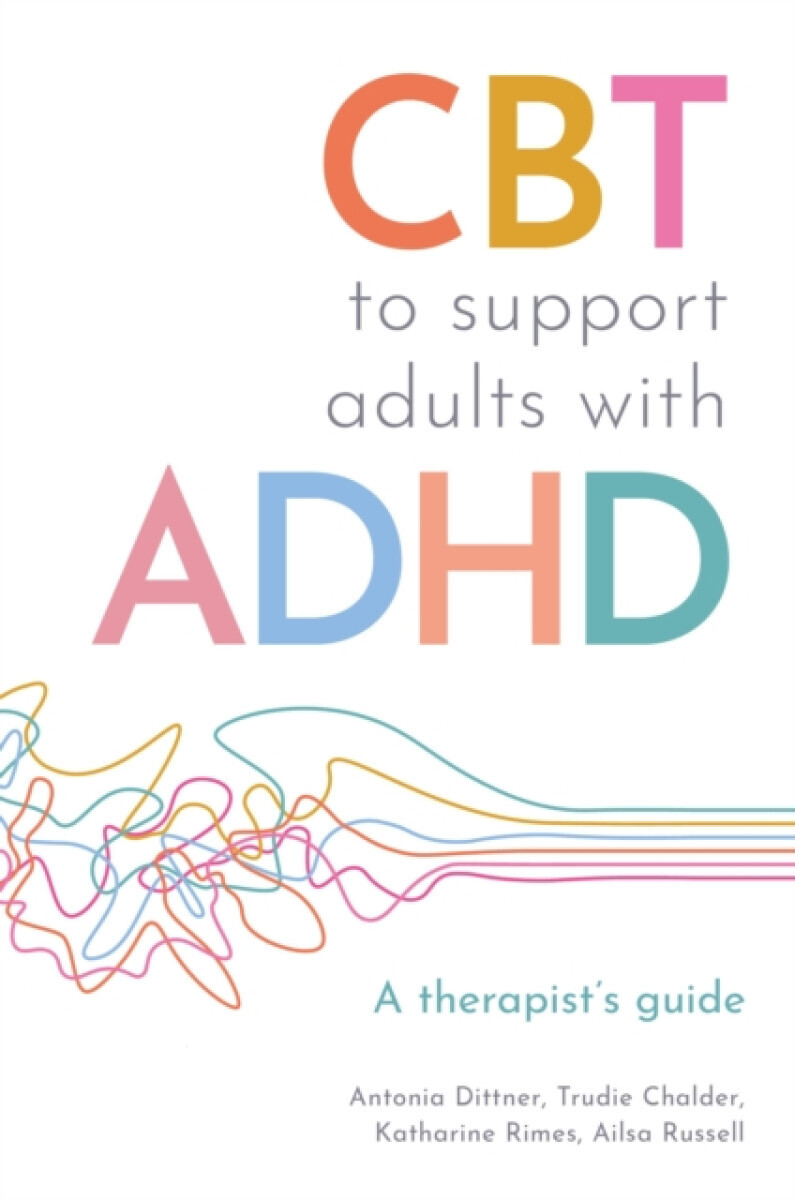 CBT to Support Adults with ADHD - Ailsa Russell, Trudie Chalder, Katharine Rimes, Antonia Dittner