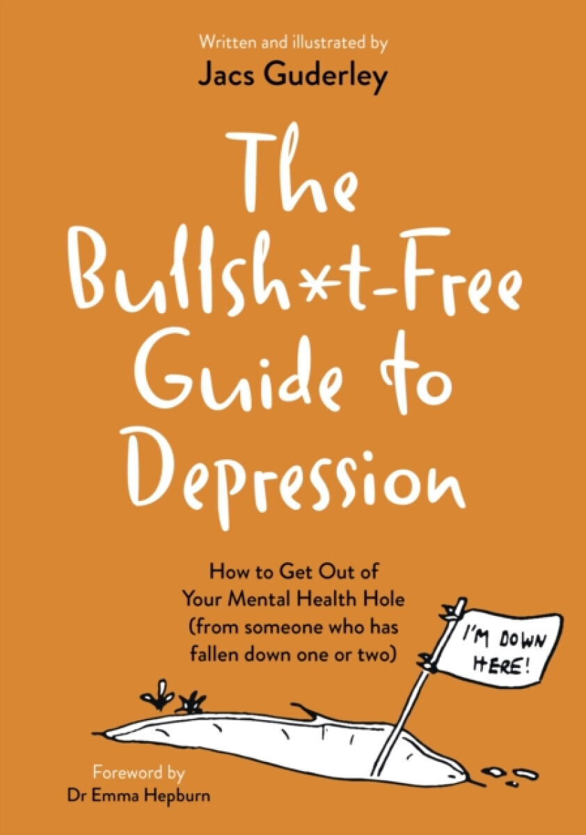 The Bullsh*t-Free Guide to Depression - Jacs Guderley