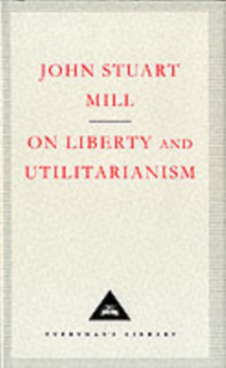 On Liberty and Utilitarianism - Mill John Stuart